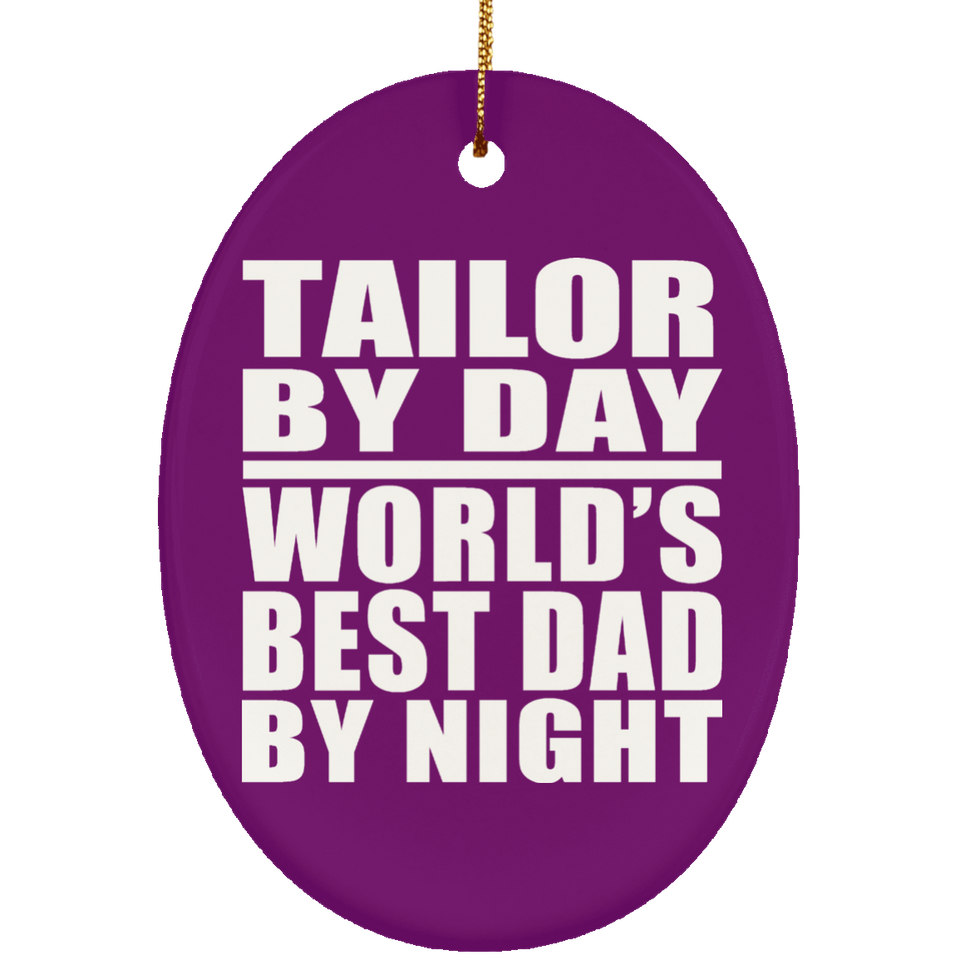 Tailor By Day World's Best Dad By Night - Oval Ornament