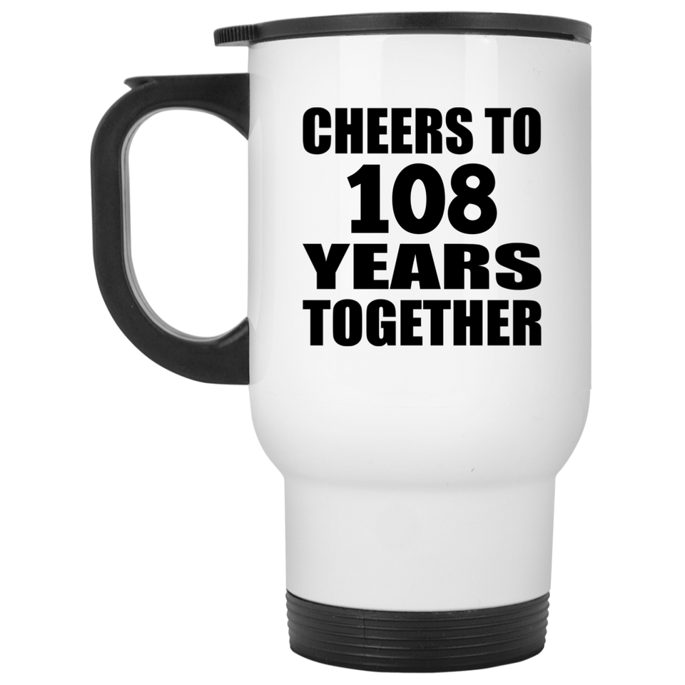 108th Anniversary Cheers To 108 Years Together - White Travel Mug