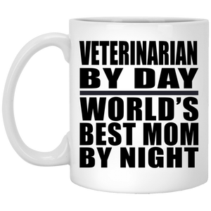 Veterinarian By Day World's Best Mom By Night - 11 Oz Coffee Mug