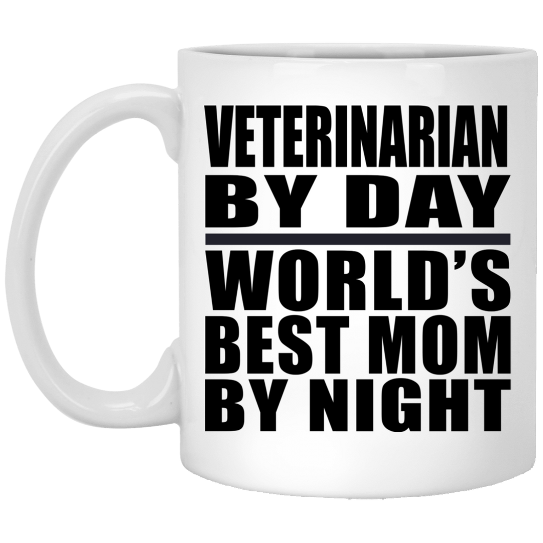 Veterinarian By Day World's Best Mom By Night - 11 Oz Coffee Mug