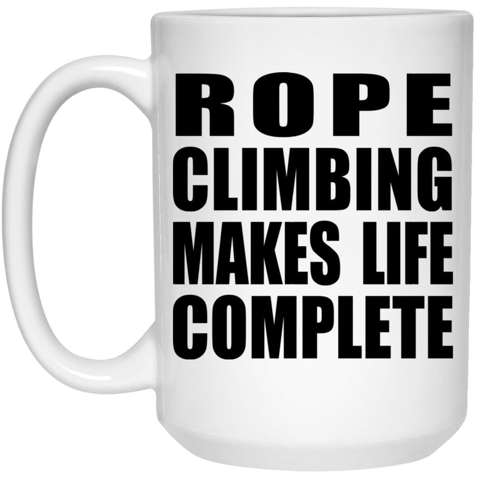 Rope Climbing Makes Life Complete - 15oz Coffee Mug