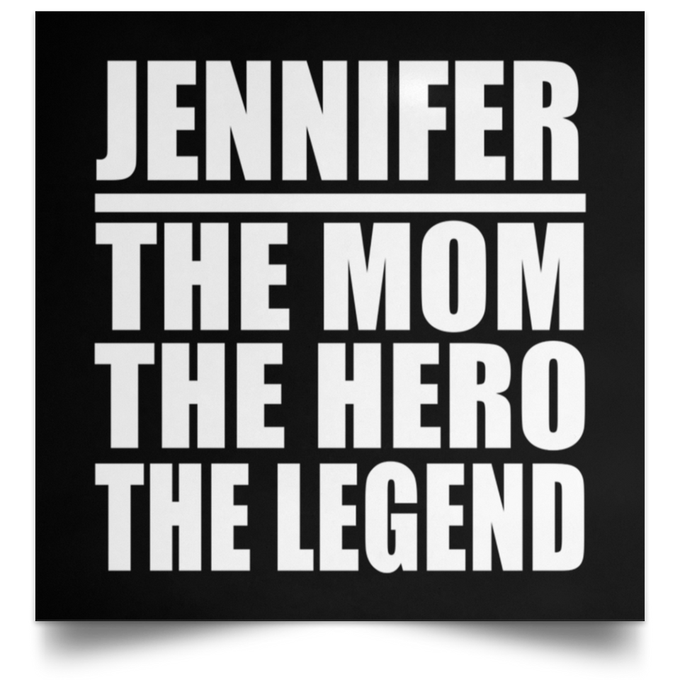 Jennifer The Mom The Hero The Legend - Poster Square
