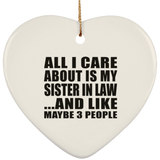 All I Care About Is My Sister In Law - Heart Ornament