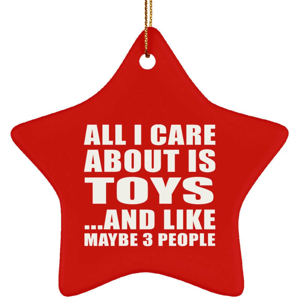 All I Care About Is Toys - Star Ornament