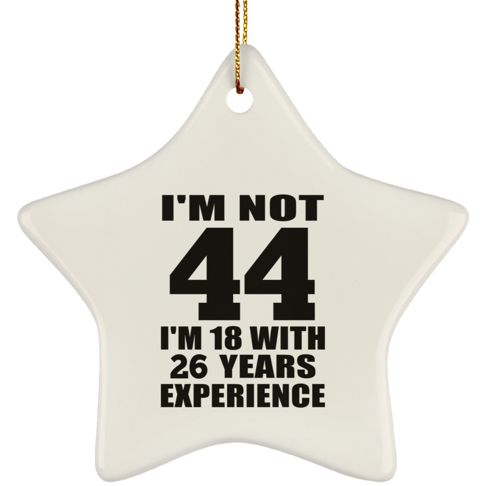 44th Birthday I'm Not 44 I'm 18 With 26 Years Experience - Star Ornament