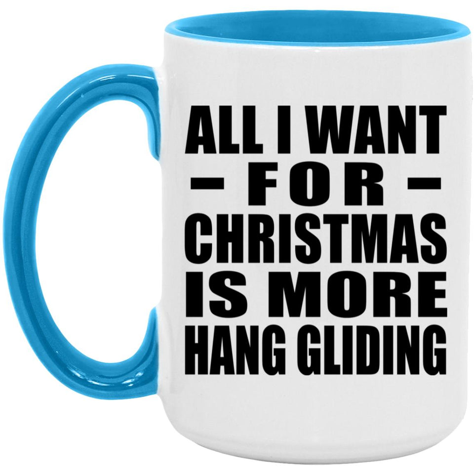 All I Want For Christmas Is More Hang Gliding - 15oz Accent Mug Blue