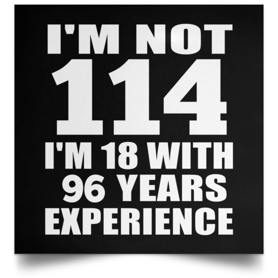 114th Birthday I'm Not 114 I'm 18 With 96 Years Experience - Poster Square