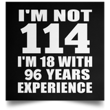 114th Birthday I'm Not 114 I'm 18 With 96 Years Experience - Poster Square