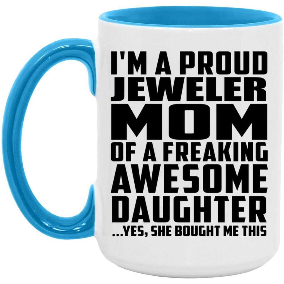 Proud Jeweler Mom Of Awesome Daughter - 15oz Accent Mug Blue