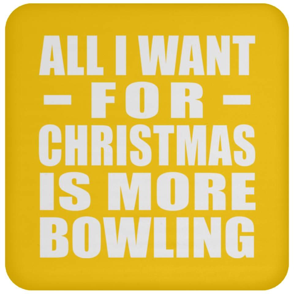 All I Want For Christmas Is More Bowling - Coaster