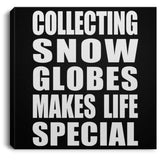 Collecting Snow Globes Makes Life Special - Canvas Square