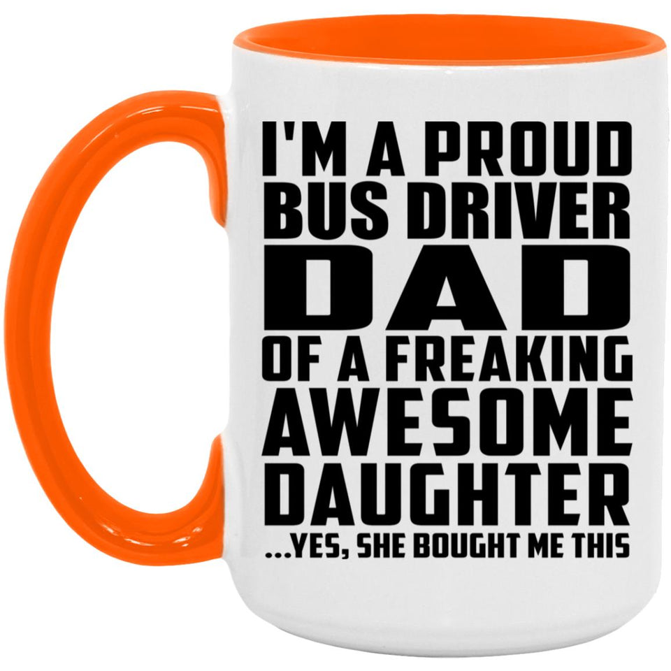 Proud Bus Driver Dad Of Awesome Daughter - 15oz Accent Mug Orange