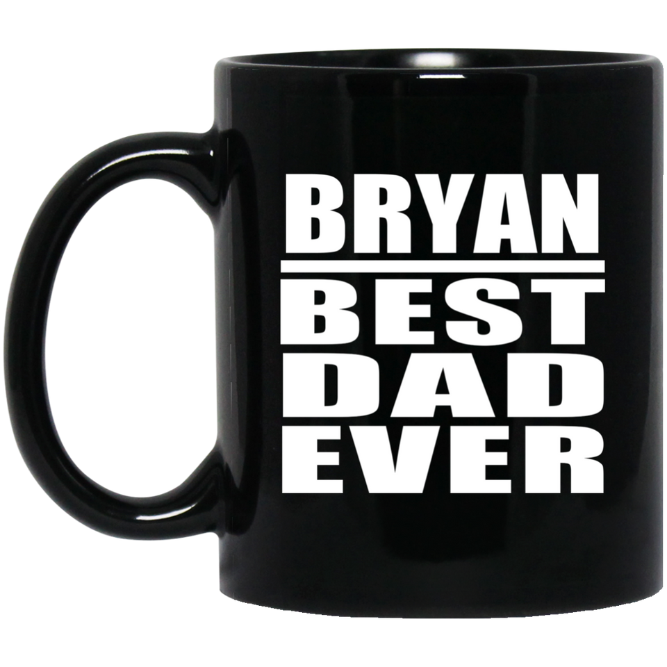 Bryan Best Dad Ever - 11 Oz Coffee Mug
