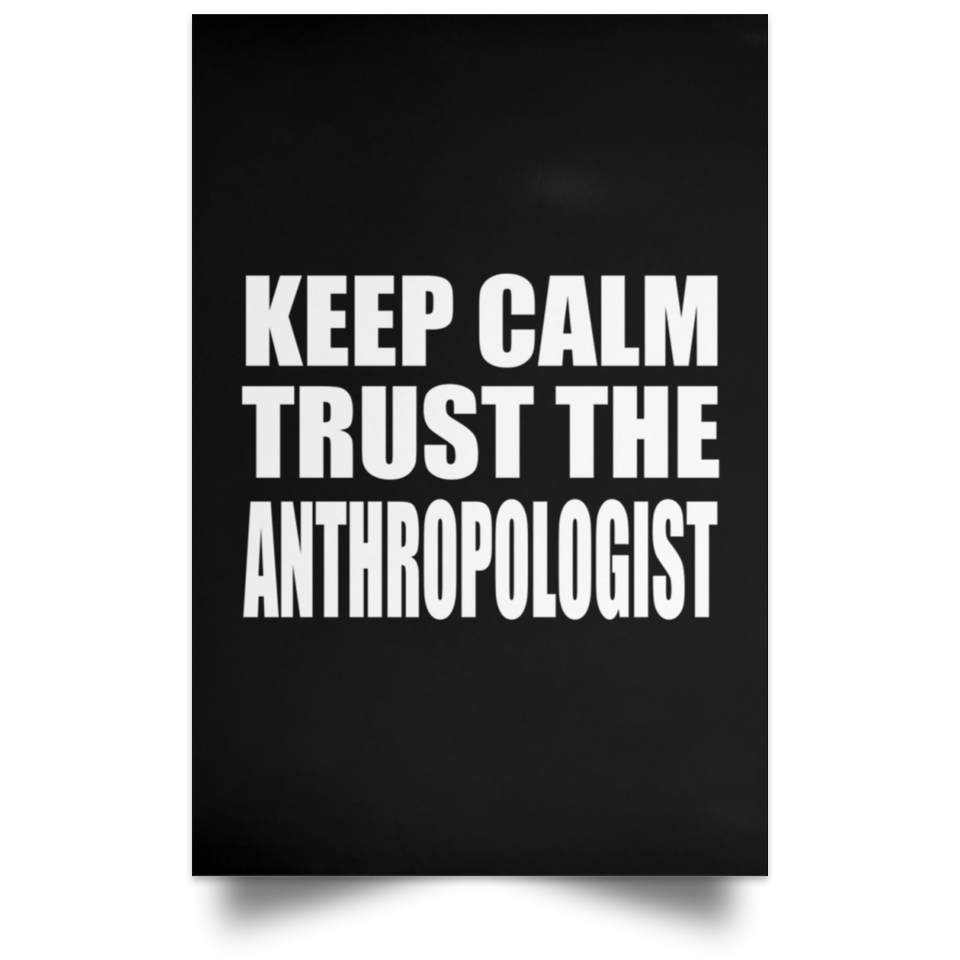 Keep Calm and Trust The Anthropologist - Poster Portrait