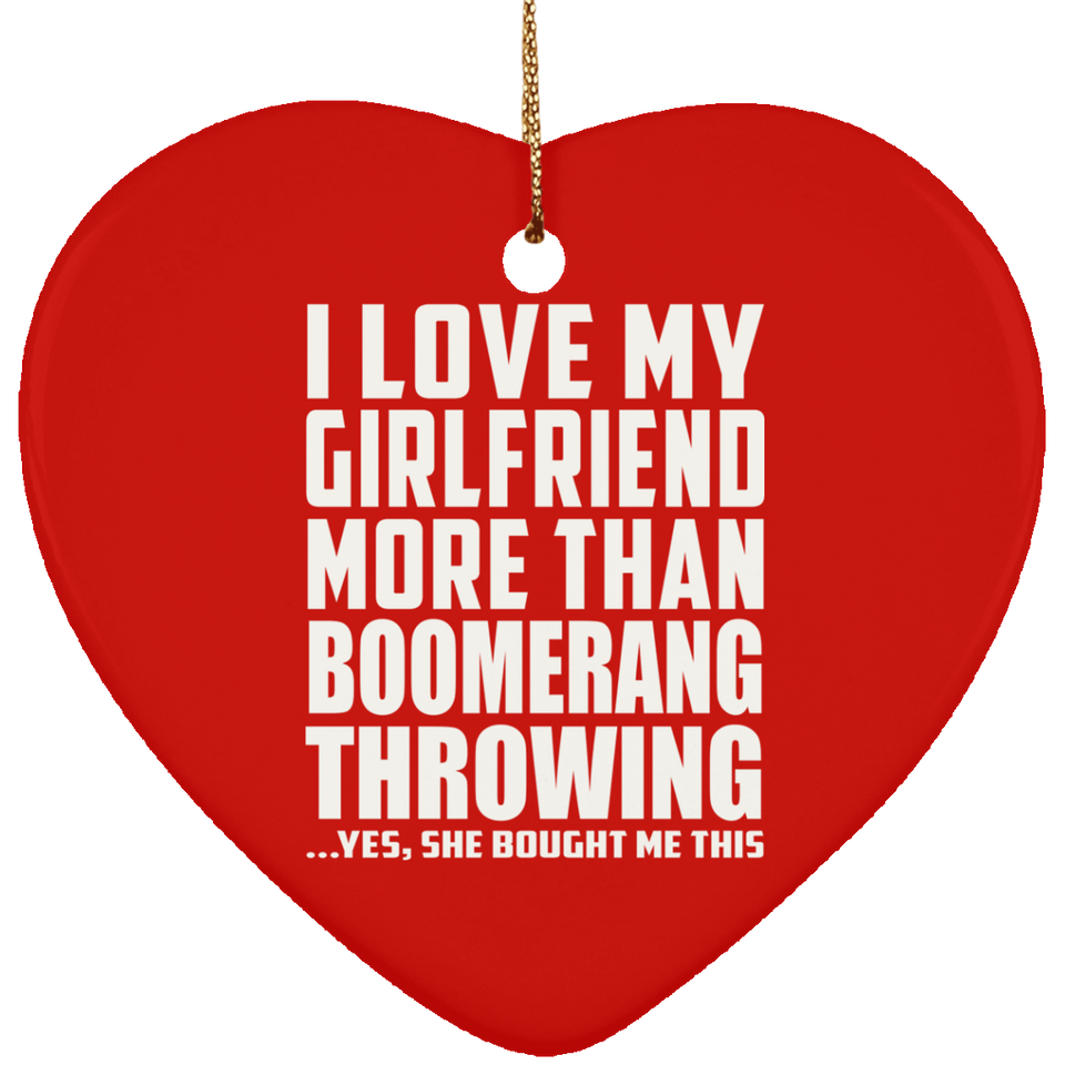 I Love My Girlfriend More Than Boomerang Throwing - Heart Ornament