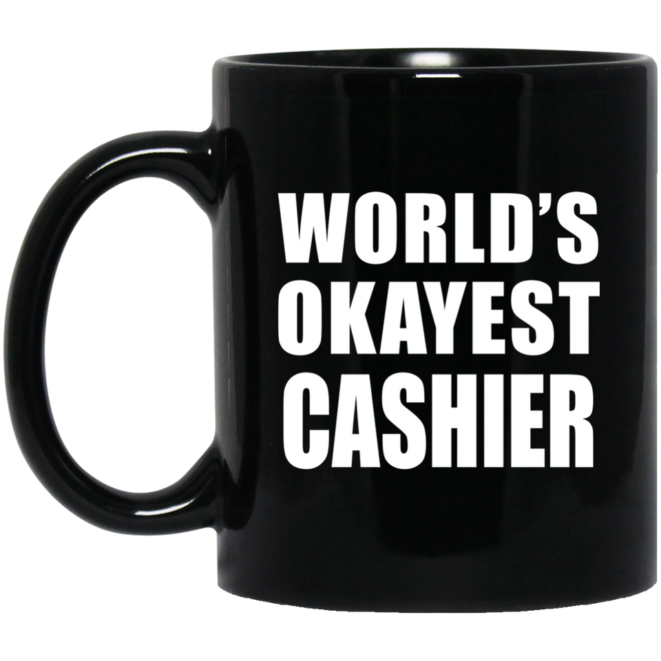 World's Okayest Cashier - 11 Oz Coffee Mug Black