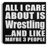 All I Care About Is Wrestling - Canvas Square