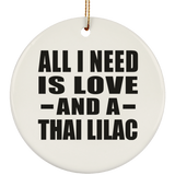 All I Need Is Love And A Thai Lilac - Circle Ornament