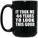 44th Birthday Took Me 44 Years To Look This Good - 15 Oz Coffee Mug Black