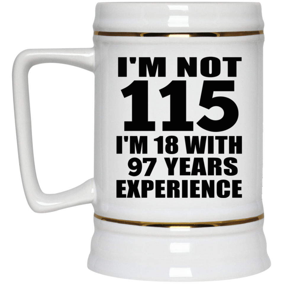 115th Birthday I'm Not 115 I'm 18 With 97 Years Experience - Beer Stein