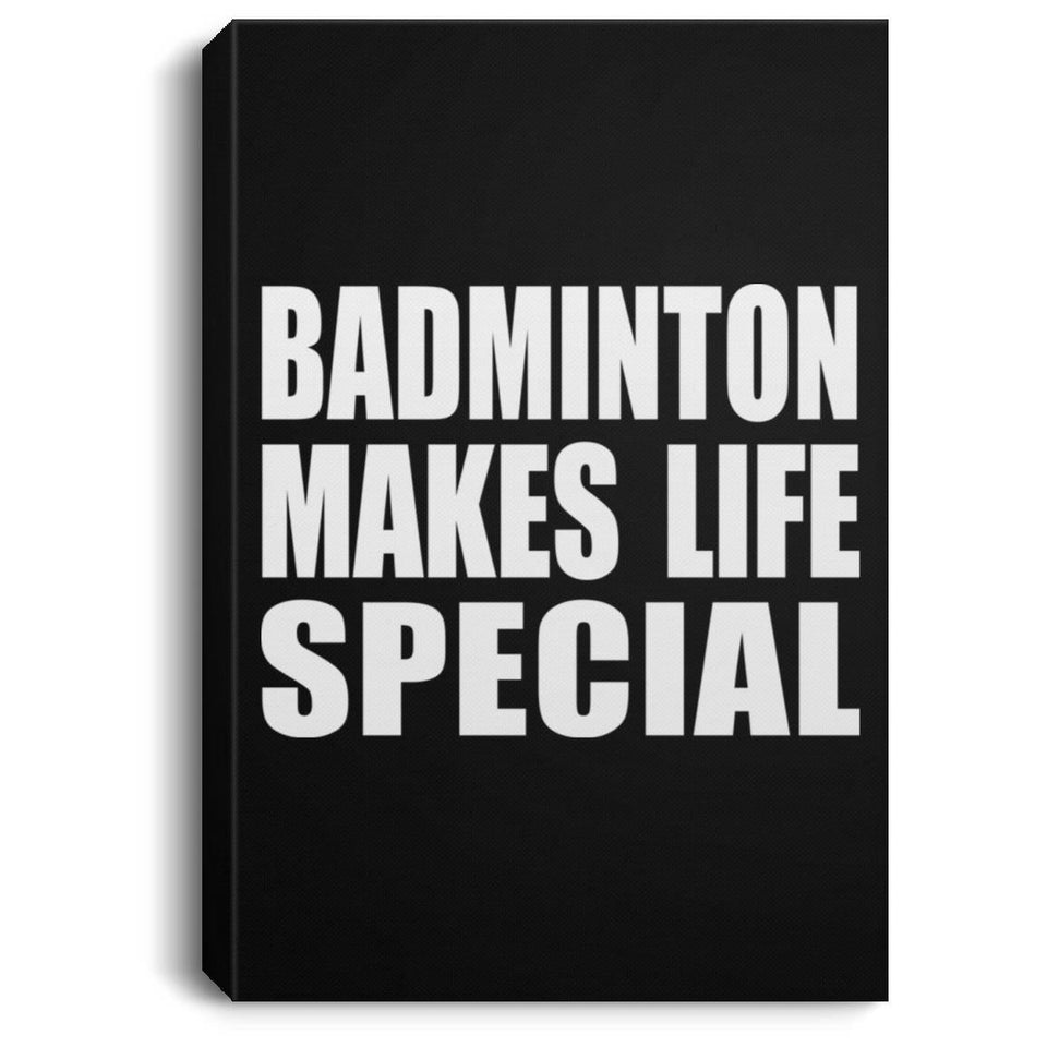 Badminton Makes Life Special - Canvas Portrait