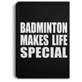 Badminton Makes Life Special - Canvas Portrait