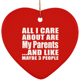 All I Care About Is My Parents - Heart Ornament