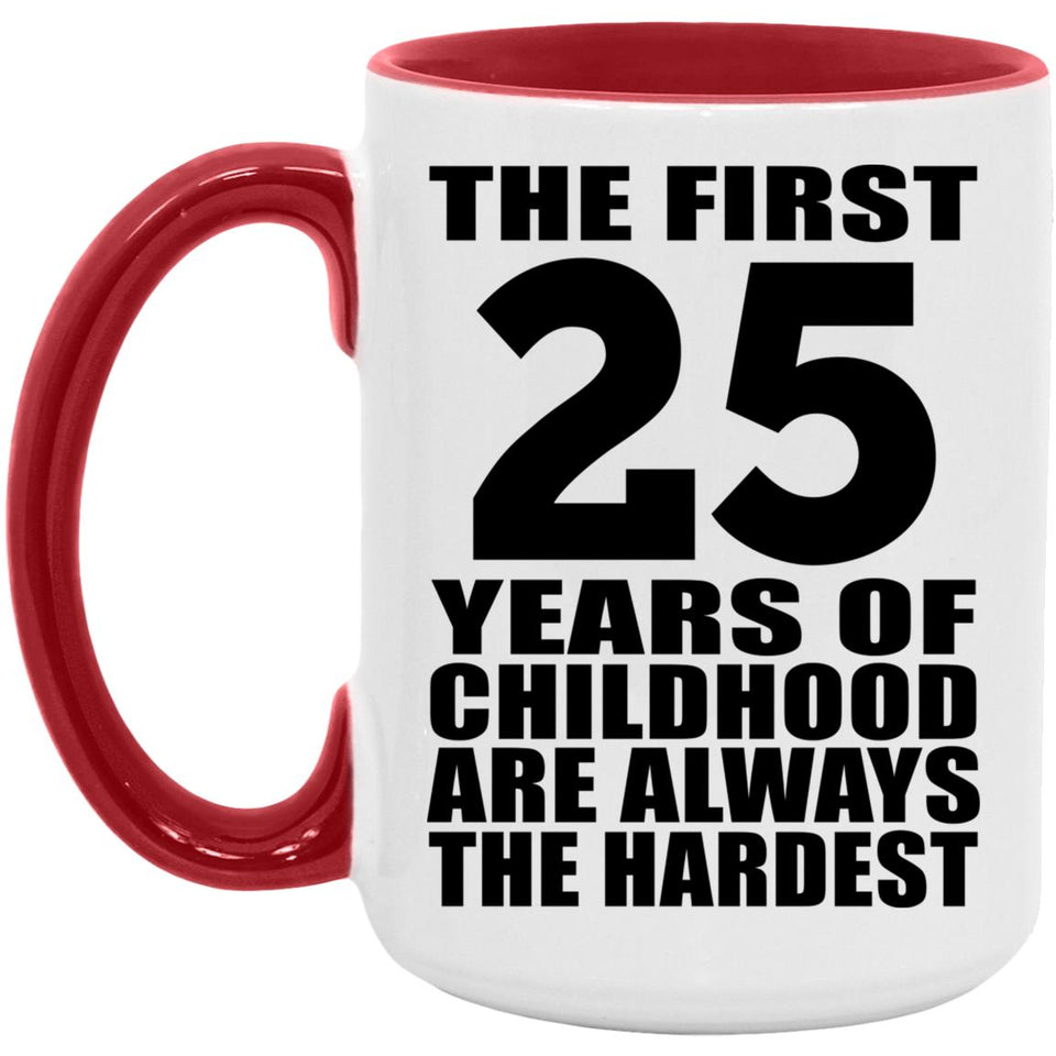 25th Birthday First 25 Years of Childhood Are The Hardest - 15oz Accent Mug Red