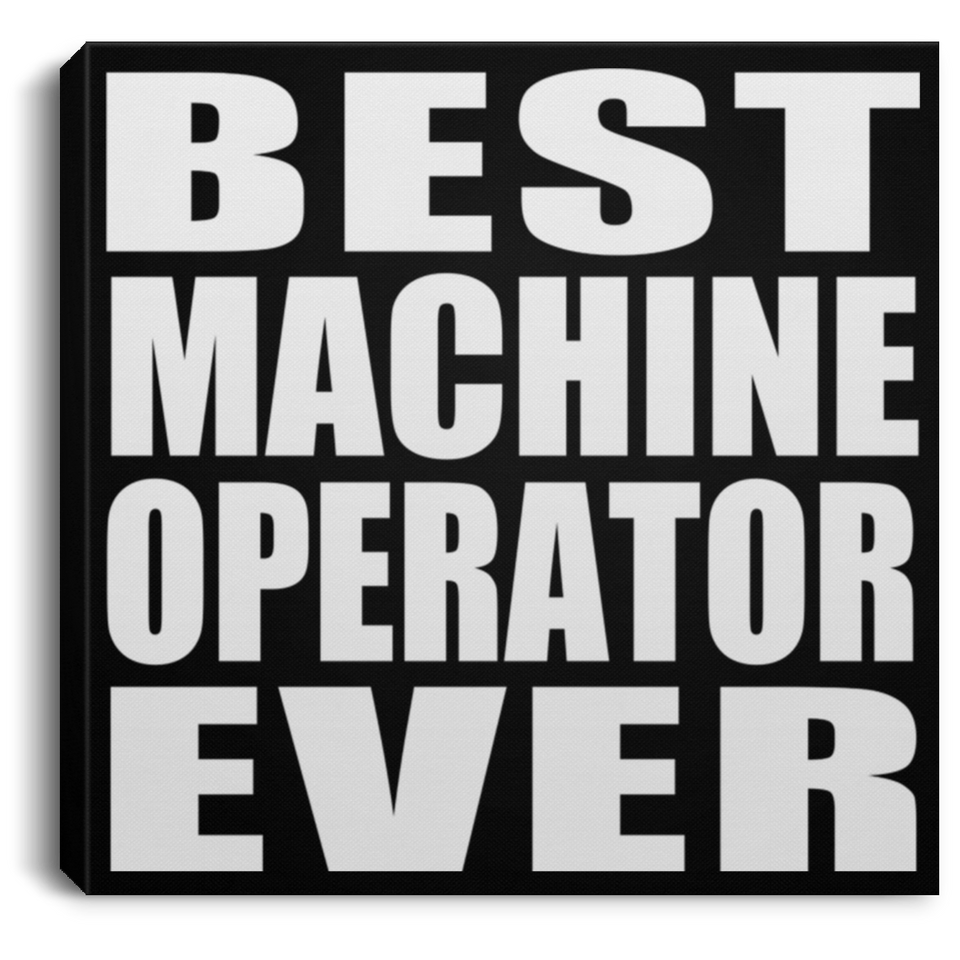 Best Machine Operator Ever - Canvas Square