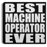 Best Machine Operator Ever - Canvas Square
