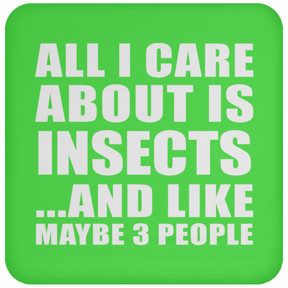 All I Care About Is Insects - Drink Coaster