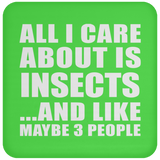 All I Care About Is Insects - Drink Coaster