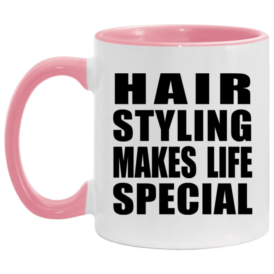 Hair Styling Makes Life Special - 11oz Accent Mug Pink