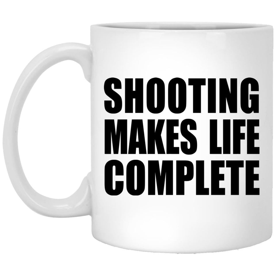 Shooting Makes Life Complete - 11oz Coffee Mug