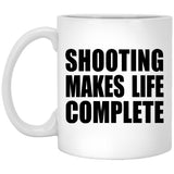 Shooting Makes Life Complete - 11oz Coffee Mug