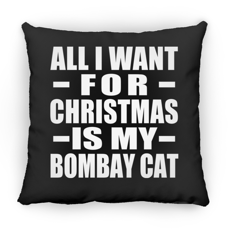 All I Want For Christmas Is My Bombay Cat - Throw Pillow Black