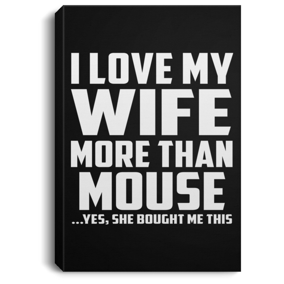 I Love My Wife More Than Mouse - Canvas Portrait