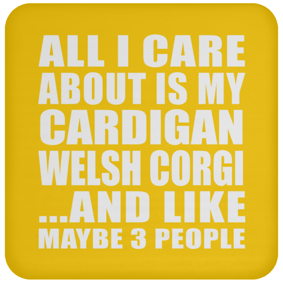 All I Care About Is My Cardigan Welsh Corgi - Drink Coaster