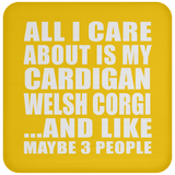 All I Care About Is My Cardigan Welsh Corgi - Drink Coaster
