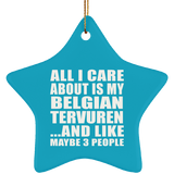 All I Care About Is My Belgian Tervuren - Star Ornament