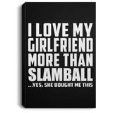 I Love My Girlfriend More Than Slamball - Canvas Portrait