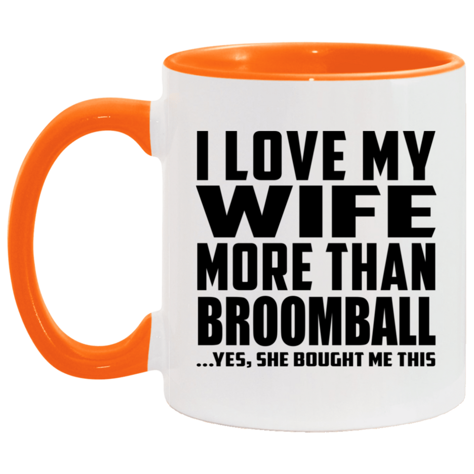 I Love My Wife More Than Broomball - 11oz Accent Mug Orange