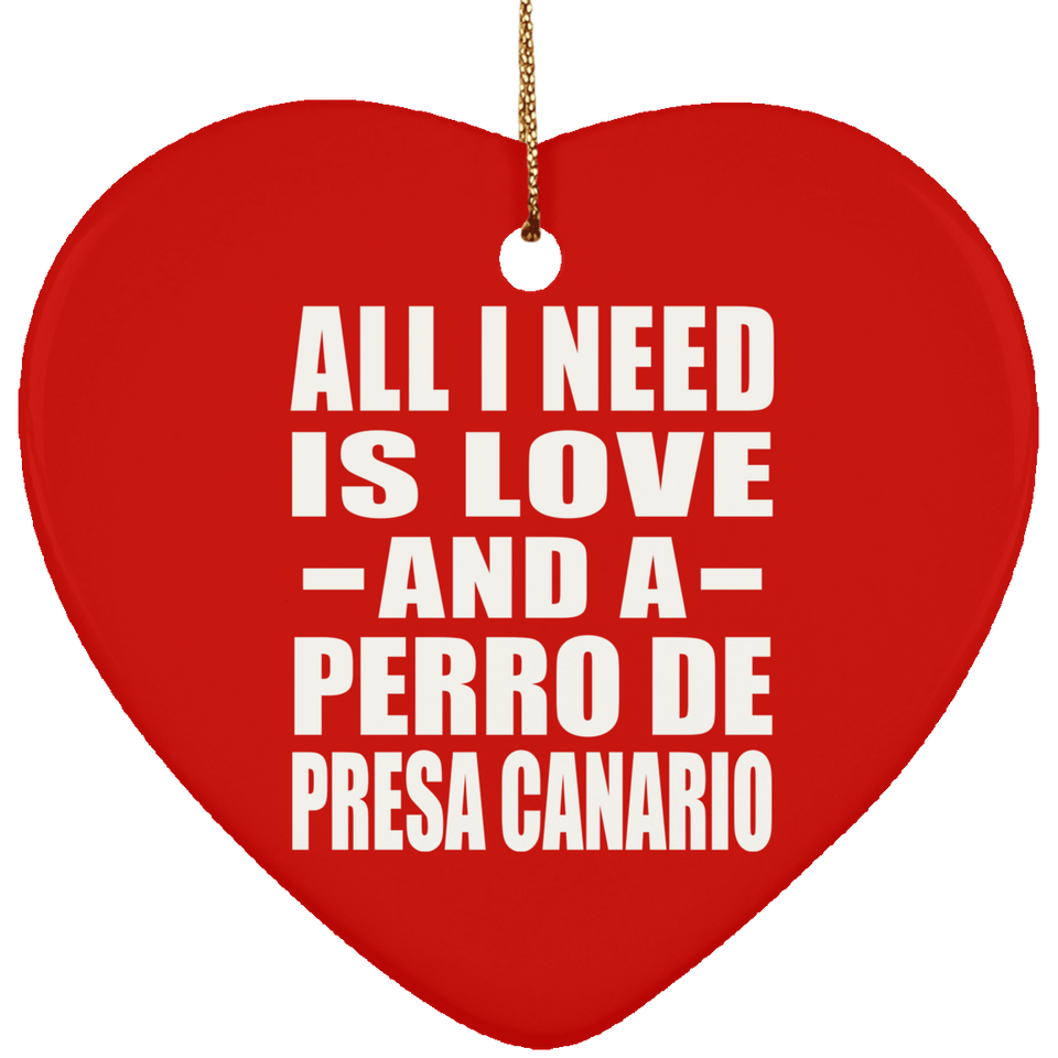 All I Need Is Love And A Perro De Presa Canario - Heart Ornament
