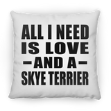 All I Need Is Love And A Skye Terrier - Throw Pillow