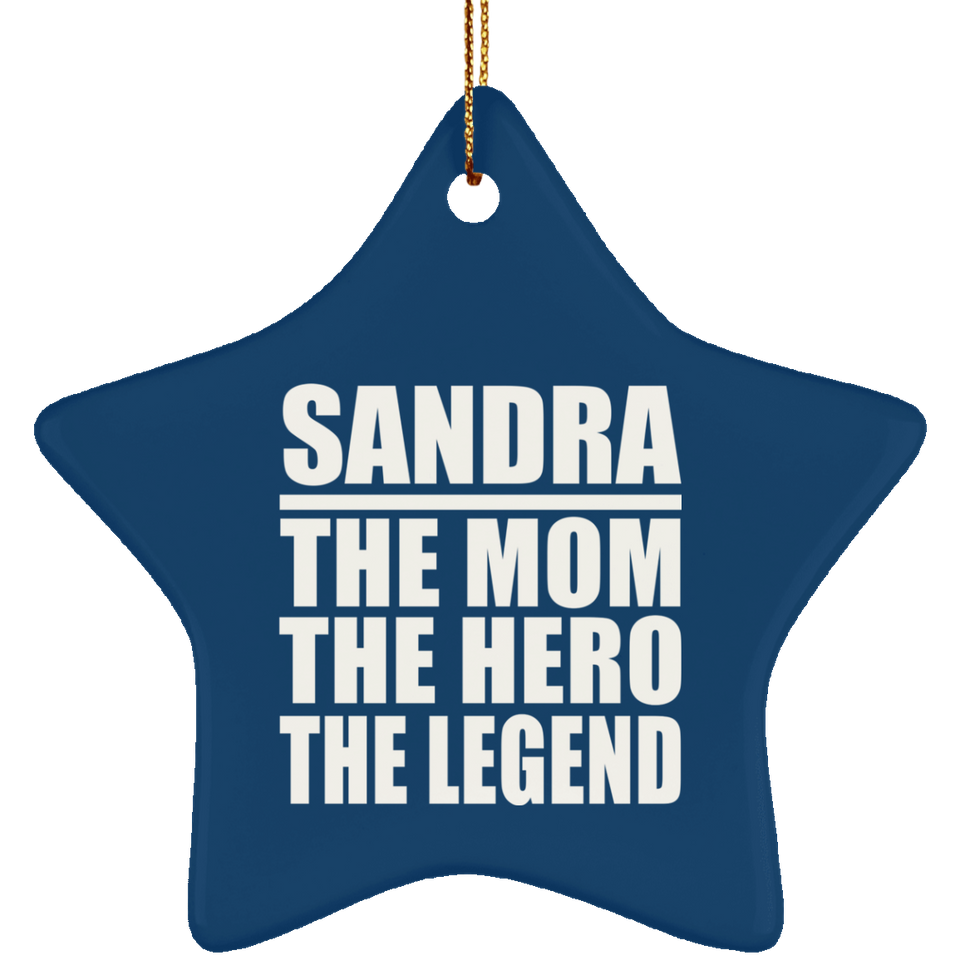 Sandra The Mom The Hero The Legend - Star Ornament