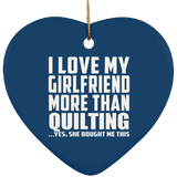 I Love My Girlfriend More Than Quilting - Heart Ornament
