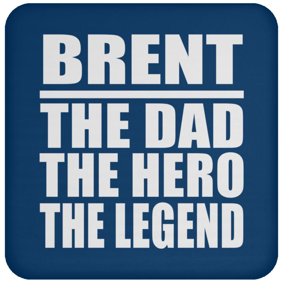 Brent The Dad The Hero The Legend - Drink Coaster