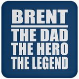 Brent The Dad The Hero The Legend - Drink Coaster