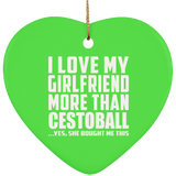 I Love My Girlfriend More Than Cestoball - Heart Ornament