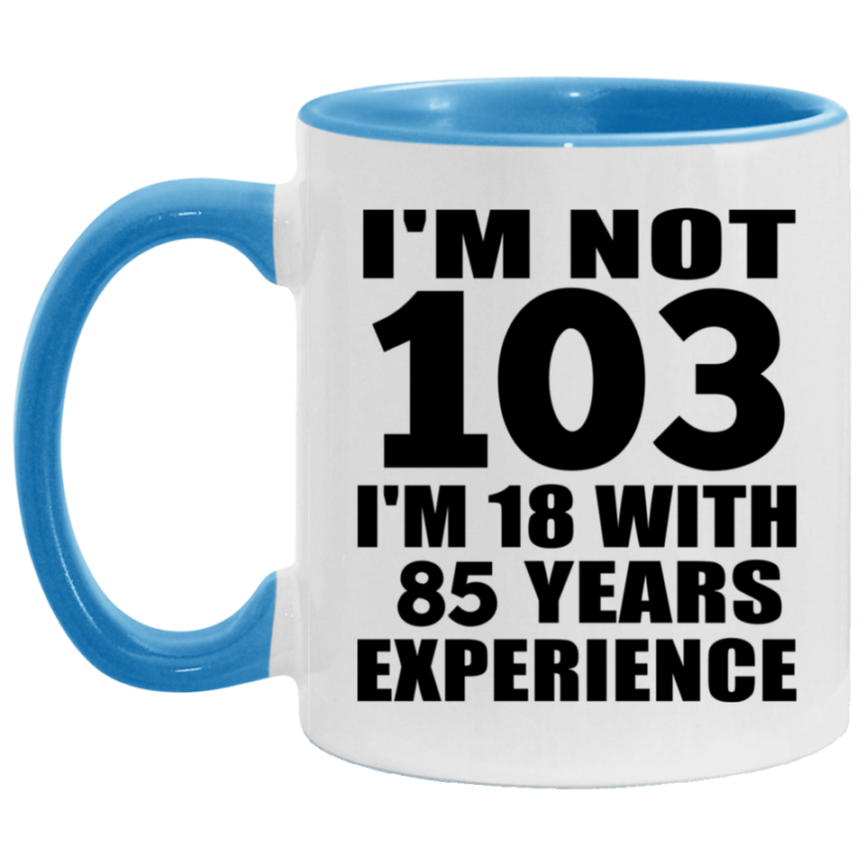103rd Birthday I'm Not 103 I'm 18 With 85 Years Experience - 11oz Accent Mug Blue